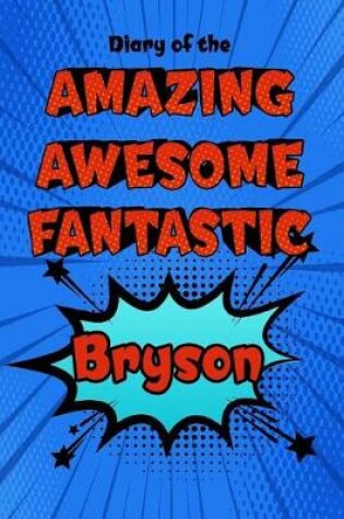 Cover of Diary of the Amazing Awesome Fantastic Bryson