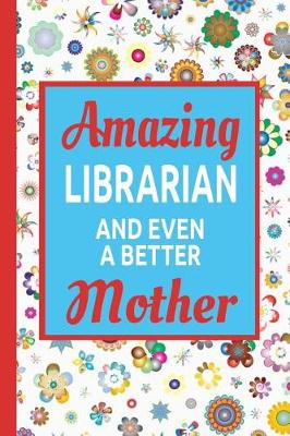 Book cover for Amazing Librarian And Even A Better Mother