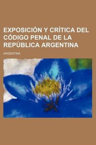 Cover of Exposicion y Critica del Codigo Penal de La Republica Argentina (3)