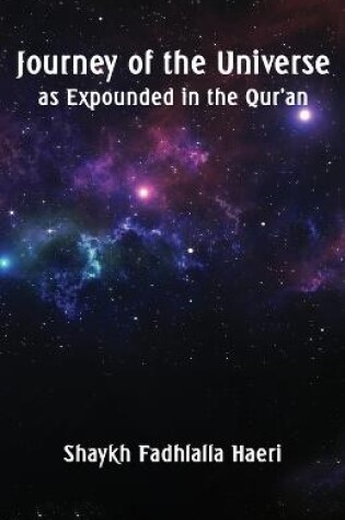 Cover of Journey of the Universe as Expounded in the Qur'an