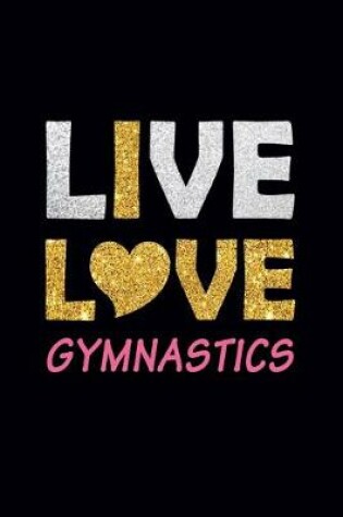 Cover of Live Love Gymnastics