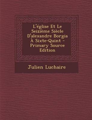 Book cover for L'Eglise Et Le Seizieme Siecle D'Alexandre Borgia a Sixte-Quint