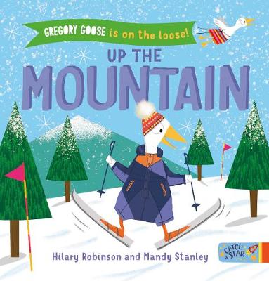 Cover of Gregory Goose is on the Loose! Up the Mountain