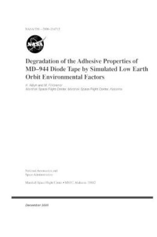 Cover of Degradation of the Adhesive Properties of MD-944 Diode Tape by Simulated Low Earth Orbit Environmental Factors