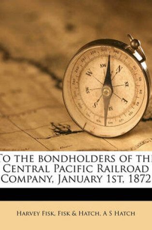 Cover of To the Bondholders of the Central Pacific Railroad Company, January 1st, 1872