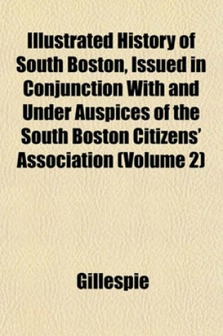 Cover of History of South Boston, Issued in Conjunction with and Under Auspices of the South Boston Citizens' Association Volume 2