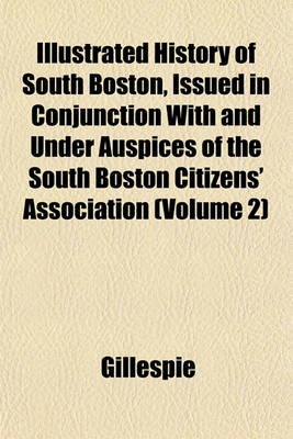Book cover for History of South Boston, Issued in Conjunction with and Under Auspices of the South Boston Citizens' Association Volume 2