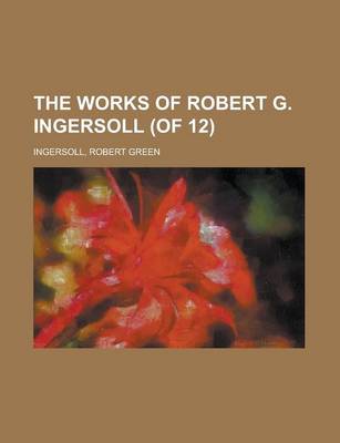 Book cover for The Works of Robert G. Ingersoll (of 12) Volume 4