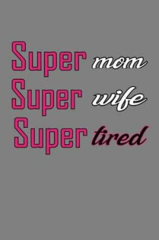 Cover of super Mom super Wife super Tired