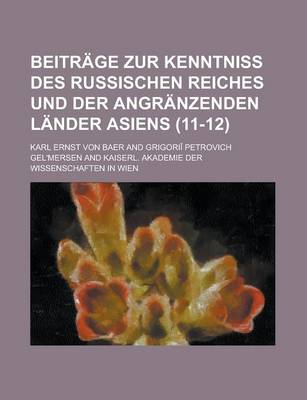 Book cover for Beitrage Zur Kenntniss Des Russischen Reiches Und Der Angranzenden Lander Asiens (11-12 )