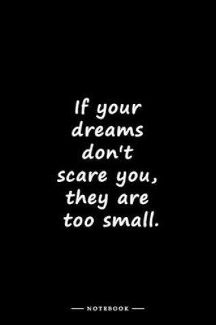 Cover of If your dreams don't scare you, they are too small.