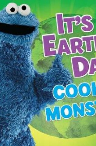 Cover of It's Earth Day, Cookie Monster!