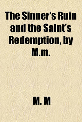 Book cover for The Sinner's Ruin and the Saint's Redemption, by M.M.