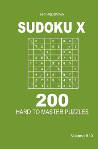 Cover of Sudoku X - 200 Hard to Master Puzzles 9x9 (Volume 10)