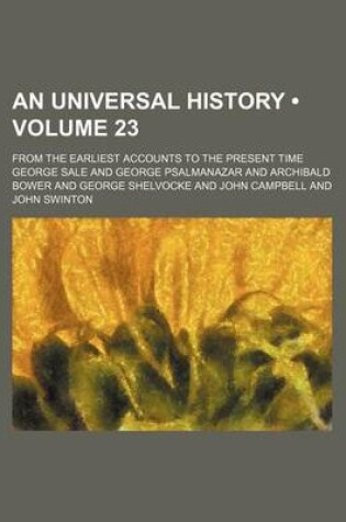 Cover of An Universal History (Volume 23); From the Earliest Accounts to the Present Time