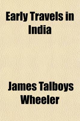 Book cover for Early Travels in India; Being Reprints of Rare and Curious Narratives of Old Travellers in India in the Sixteenth and Seventeenth Centuries First Series, Comprising Purchas's Pilgrimage and Travels of Van Linschoten