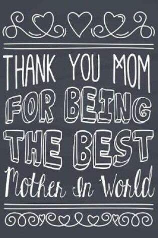 Cover of Thank you mom for being the best mother in world