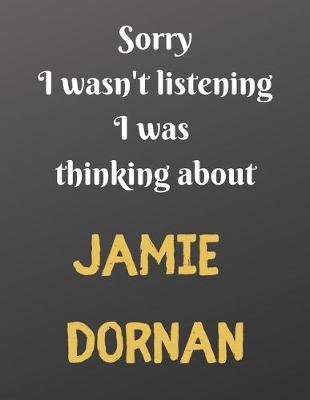 Book cover for Sorry I wasn't listening I was thinking about Jamie Dornan