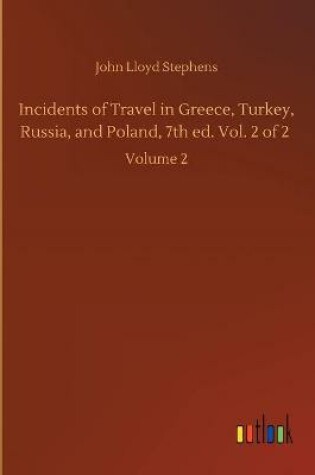 Cover of Incidents of Travel in Greece, Turkey, Russia, and Poland, 7th ed. Vol. 2 of 2