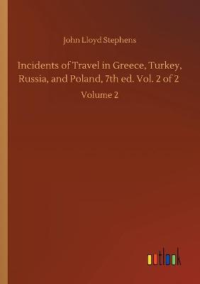 Book cover for Incidents of Travel in Greece, Turkey, Russia, and Poland, 7th ed. Vol. 2 of 2