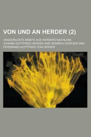 Cover of Von Und an Herder; Ungedruckte Briefe Aus Herders Nachlass (2 )