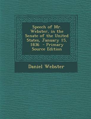 Book cover for Speech of Mr. Webster, in the Senate of the United States, January 15, 1836