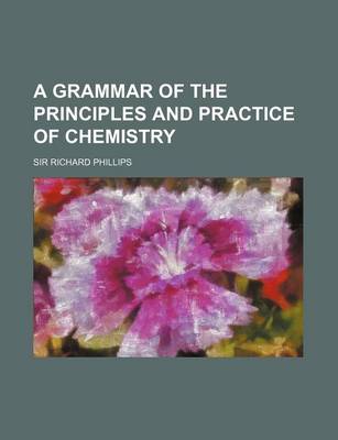 Book cover for A Grammar of the Principles and Practice of Chemistry