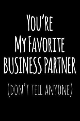 Cover of You're My Favorite Business Partner Don't Tell Anyone