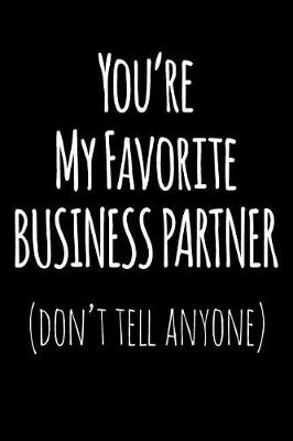 Book cover for You're My Favorite Business Partner Don't Tell Anyone