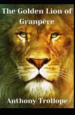 Book cover for The Golden Lion of Granpère Anthony Trollope (Fiction, Literature, Historical) [Annotated]