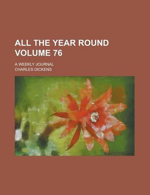 Book cover for All the Year Round; A Weekly Journal Volume 76