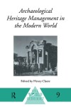 Book cover for Archaeological Heritage Management in the Modern World