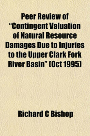 Cover of Peer Review of "Contingent Valuation of Natural Resource Damages Due to Injuries to the Upper Clark Fork River Basin" (Oct 1995)