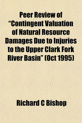 Book cover for Peer Review of "Contingent Valuation of Natural Resource Damages Due to Injuries to the Upper Clark Fork River Basin" (Oct 1995)