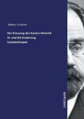 Book cover for Der Kreuzzug des Kaisers Heinrich VI. und die Eroberung Constantinopel