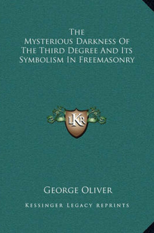 Cover of The Mysterious Darkness of the Third Degree and Its Symbolism in Freemasonry