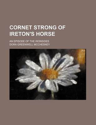 Book cover for Cornet Strong of Ireton's Horse; An Episode of the Ironsides