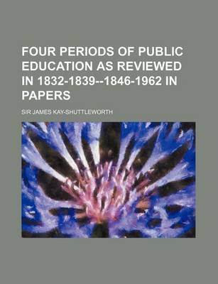 Book cover for Four Periods of Public Education as Reviewed in 1832-1839--1846-1962 in Papers