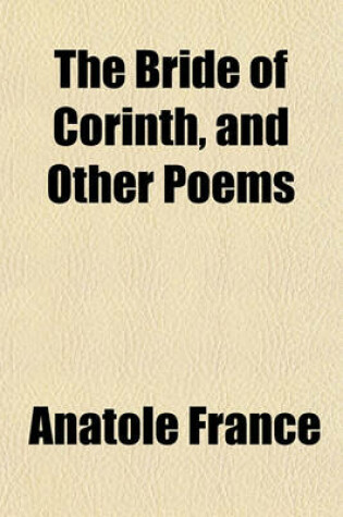 Cover of The Bride of Corinth, and Other Poems & Plays (Volume 27)