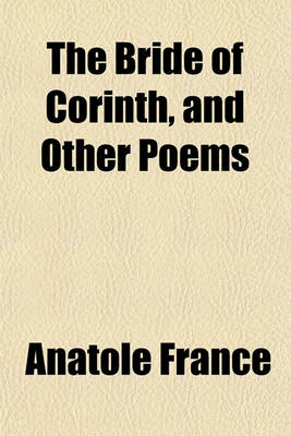 Book cover for The Bride of Corinth, and Other Poems & Plays (Volume 27)