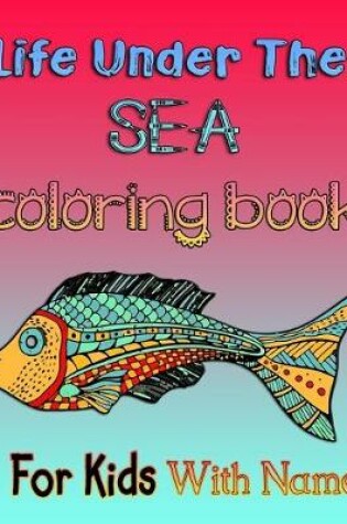 Cover of Life Under the SEA coloring book for Kids with Name