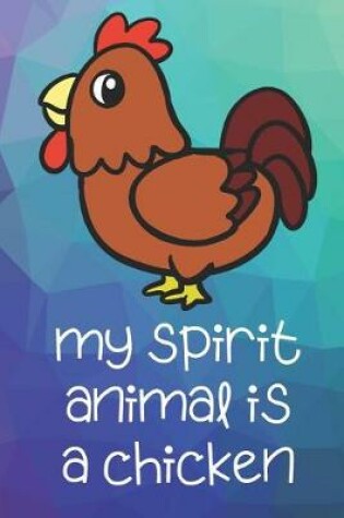 Cover of My Spirit Animal Is A Chicken