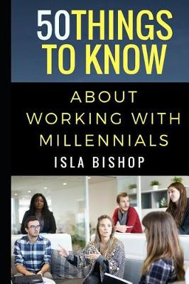 Book cover for 50 Things to Know About Working with Millennials