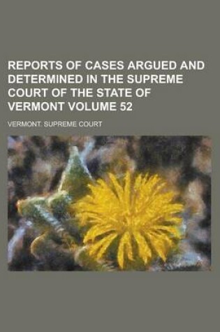 Cover of Reports of Cases Argued and Determined in the Supreme Court of the State of Vermont Volume 52