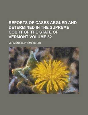 Book cover for Reports of Cases Argued and Determined in the Supreme Court of the State of Vermont Volume 52