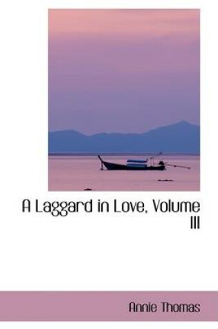 Cover of A Laggard in Love, Volume III
