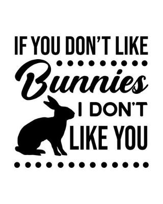 Cover of If You Don't Like Bunnies, I Don't Like You