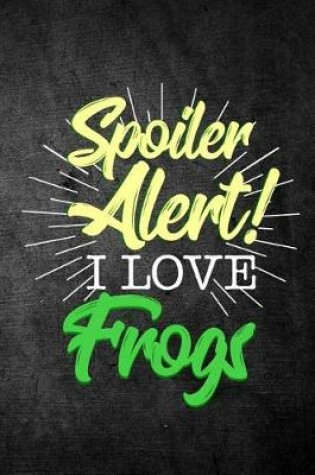 Cover of Spoiler Alert I Love Frogs