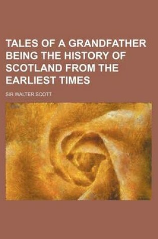 Cover of Tales of a Grandfather Being the History of Scotland from the Earliest Times