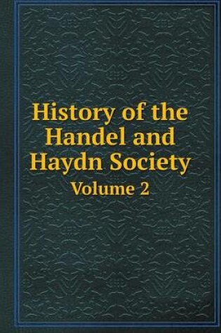 Cover of History of the Handel and Haydn Society Volume 2